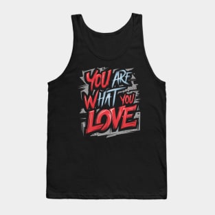 You are what you love Tank Top